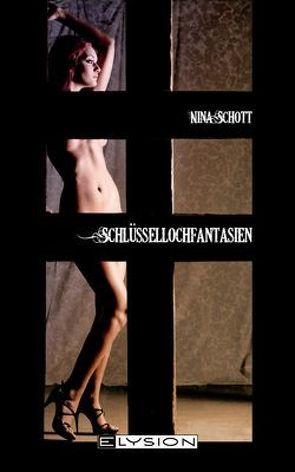 Schlüssellochfantasien von Schott,  Nina