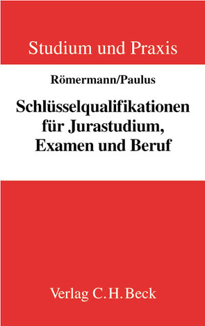 Schlüsselqualifikationen für Jurastudium, Examen und Beruf von Dendorfer,  Renate, Eisele,  Jörg, Haft,  Fritjof, Heussen,  Benno, Jürgens,  Klaus-Peter, Koch,  Harald, Mumm,  Burghard, Neumann,  Peter, Paulus,  Christoph, Römermann,  Rachelle, Römermann,  Volker, Rosenstiel,  Lutz von, Schlieffen,  Katharina Gräfin von, Schmuck,  Michael, Wendler,  Axel