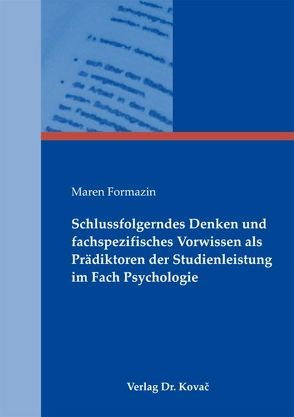 Schlussfolgerndes Denken und fachspezifisches Vorwissen als Prädiktoren der Studienleistung im Fach Psychologie von Formazin,  Maren