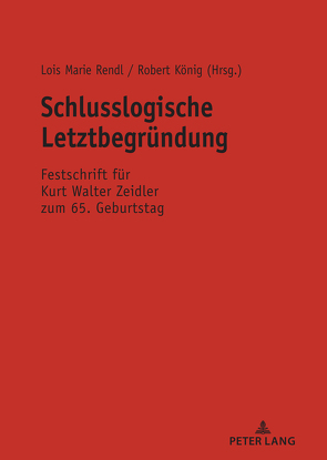 Schlusslogische Letztbegründung von König,  Robert, Rendl,  Lois Marie