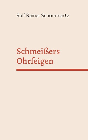 Schmeißers Ohrfeigen von Schommartz,  Ralf Rainer