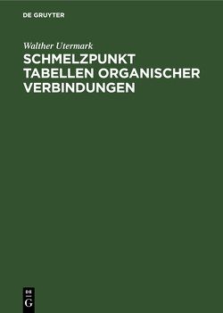 Schmelzpunkt Tabellen organischer Verbindungen von Utermark,  Walther