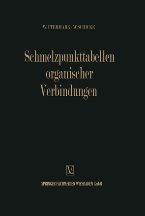 Schmelzpunkttabellen Organischer Verbindungen / Melting Point Tables of Organic Compounds / Tableaux des Points de Fusion des Composés Organiques / Тoчки Плaвления Органическиx Соединениӥ von Utermark,  Walther