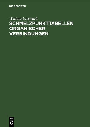 Schmelzpunkttabellen organischer Verbindungen von Utermark,  Walther