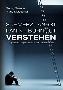 Schmerz – Angst – Panik und Burnout verstehen von Grasser,  Georg, Maleschitz,  Mario