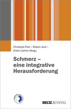 Schmerz – eine integrative Herausforderung von Jank,  Robert, Leitner,  Anton, Pieh,  Christoph