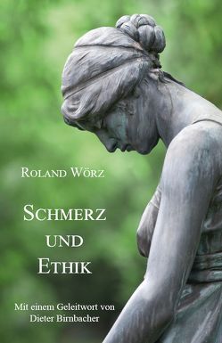 Schmerz und Ethik von Wörz,  Roland