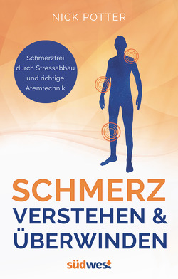 Schmerz verstehen und überwinden – Schmerzfrei durch Stressabbau und richtige Atemtechnik – von Callies,  Claudia, Pötter,  Nick