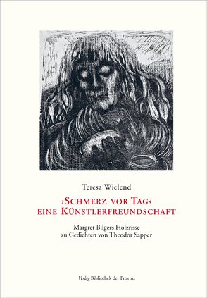 »Schmerz vor Tag« – eine Künstlerfreundschaft von Bilger,  Margret, Frommel,  Melchior, Sapper,  Hilda, Sapper,  Theodor, Wielend,  Teresa