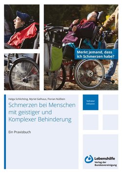 Herausforderung Schmerzen bei Menschen mit geistiger und Komplexer Behinderung von Gelhaus,  Myriel, Nüßlein,  Florian, Schlichting,  Helga