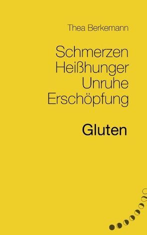 Schmerzen, Heißhunger, Unruhe, Erschöpfung – Gluten von Berkemann,  Thea