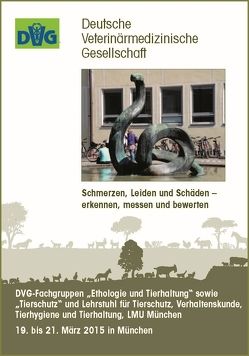 Schmerzen, Leiden und Schäden – erkennen, messen und bewerten – DVG-Fachgruppen „Ethologie und Tierhaltung“ sowie „Tierschutz“ und Lehrstuhl für Tierschutz, Verhaltenskunde, Tierhygiene und Tierhaltung, LMU München