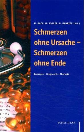 Schmerzen ohne Ursache – Schmerzen ohne Ende von Aigner,  Martin, Bach,  Michael, Bankier,  Bettina