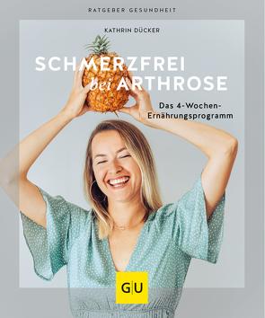 Schmerzfrei bei Arthrose von Dücker,  Kathrin