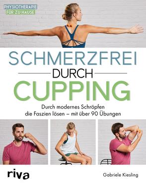 Schmerzfrei durch Cupping von Kießling,  Gabriele