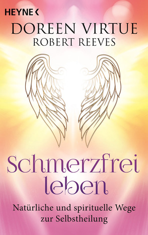 Schmerzfrei leben – Natürliche und spirituelle Wege zur Selbstheilung von Hansen,  Angelika, Reeves,  Robert, Virtue,  Doreen