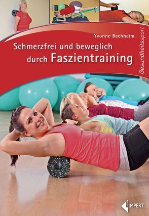 Schmerzfrei und beweglich durch Faszientraining von Bechheim,  Yvonne