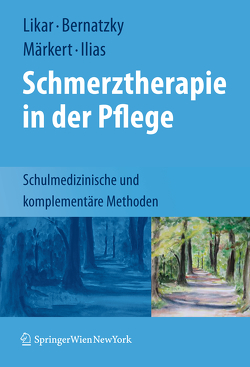 Schmerztherapie in der Pflege von Bernatzky,  Günther, Ilias,  Wilfried, Likar,  Rudolf, Märkert,  Dieter