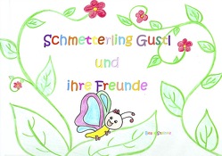 Schmetterling Gustl und ihre Freunde von Steinke,  Beate