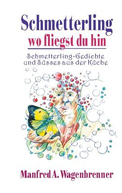 Schmetterling wo fliegst du hin von Wagenbrenner,  Manfred A.