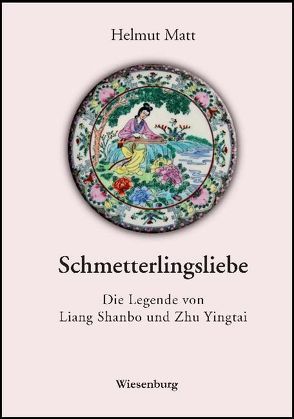 Schmetterlingsliebe – Die Legende von Liang Shanbo und Zhu Yingtai von Matt,  Helmut