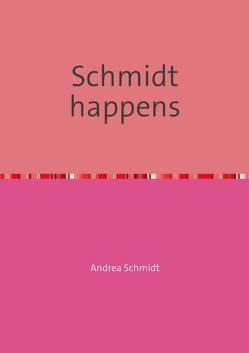 Schmidt happens von Schmidt,  Andrea