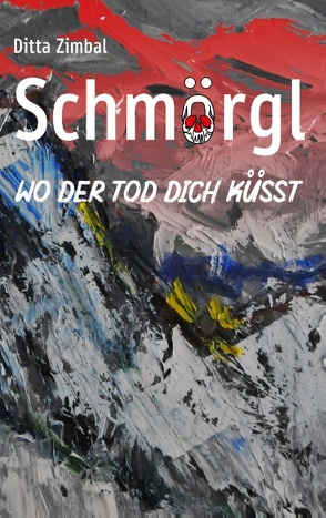 Schmörgl. Wo der Tod dich küsst von Zimbal,  Ditta