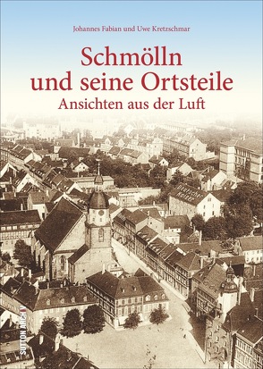 Schmölln und seine Ortsteile von Fabian,  Johannes, Kretzschmar,  Uwe