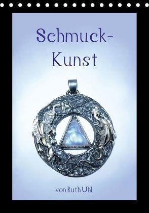 Schmuck-Kunst von Ruth Uhl (Tischkalender 2018 DIN A5 hoch) von Uhl,  Ruth, und Künstlerin,  Goldschmiedemeisterin