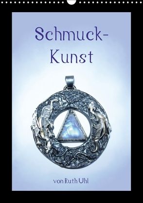 Schmuck-Kunst von Ruth Uhl (Wandkalender 2018 DIN A3 hoch) von Uhl,  Ruth, und Künstlerin,  Goldschmiedemeisterin