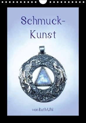 Schmuck-Kunst von Ruth Uhl (Wandkalender 2018 DIN A4 hoch) von Uhl,  Ruth, und Künstlerin,  Goldschmiedemeisterin