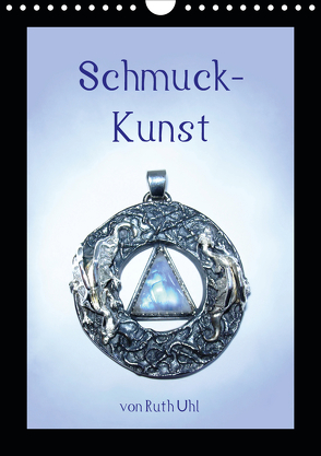 Schmuck-Kunst von Ruth Uhl (Wandkalender 2020 DIN A4 hoch) von Uhl,  Ruth, und Künstlerin,  Goldschmiedemeisterin