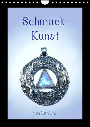 Schmuck-Kunst von Ruth Uhl (Wandkalender 2022 DIN A4 hoch) von Uhl,  Ruth, und Künstlerin,  Goldschmiedemeisterin