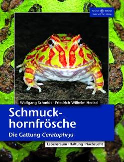 Schmuckhornfrösche – Die Gattung Ceratophrys von Henkel,  Friedrich Wilhelm, Schmidt,  Wolfgang