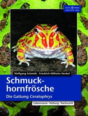 Schmuckhornfrösche – Die Gattung Ceratophrys von Henkel,  Friedrich Wilhelm, Schmidt,  Wolfgang