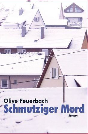 Schmutziger Mord. Krimi von Feuerbach,  Olive