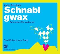 Schnablgwax. Bairisches Verskabarett von Anton G.,  Leitner