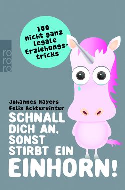 Schnall dich an, sonst stirbt ein Einhorn! von Achterwinter,  Felix, Hayers,  Johannes, Staisch,  Wolfgang