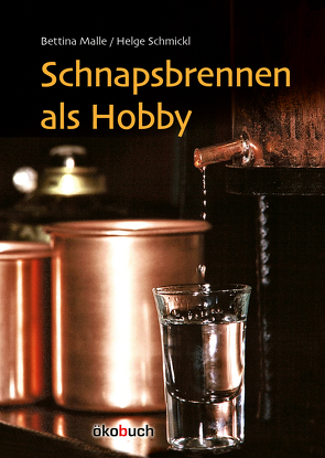 Schnapsbrennen als Hobby von Malle,  Bettina, Schmickl,  Helge