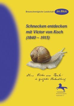 Schnecken entdecken mit Victor von Koch (1840-1915) von Braunschweigische Landschaft e.V., Wimmer,  Walter