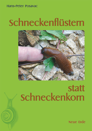 Schneckenflüstern statt Schneckenkorn von Posavac,  Hans-Peter