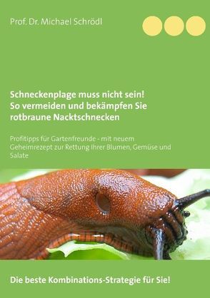 Schneckenplage muss nicht sein! So vermeiden und bekämpfen Sie rotbraune Nacktschnecken von Schrödl,  Michael