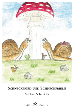 Schneckfried und Schneckfriede von Schneider,  Michael