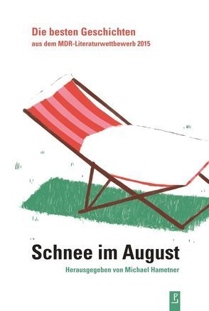 Schnee im August von Ahrends,  Martin, Basener,  Anna, Behrens,  Andrea, Bock,  Thilo, Bohn,  Anna-Theresia, Bredebach,  Lisa, Bukowski,  Helene, Dolatta,  Anja, Gruber,  Carola, Hametner,  Michael, Hanekamp,  Tino, Kilimnik,  Irina, Krügler,  Madita, Loewe,  Maja, MDR FIGARO, Neuhaus,  Kathrin, Nunziante,  Laura Elisa, Othmann,  Ronya, Pall,  Albert, Petz,  Georg, Raich,  Tanja, Treutlein,  Nils, Valin,  Frédéric, Warner,  Anna-Kathrin, Wawerzinek,  Peter, Zureich,  Christine