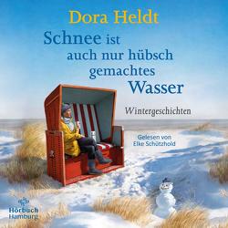 Schnee ist auch nur hübsch gemachtes Wasser von Heldt,  Dora, Schützhold,  Elke