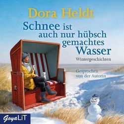 Schnee ist auch nur hübsch gemachtes Wasser von Autorenlesung, Heldt,  Dora