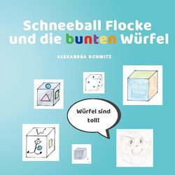 Schneeball Flocke und die bunten Würfel von Schmitz,  Alexandra