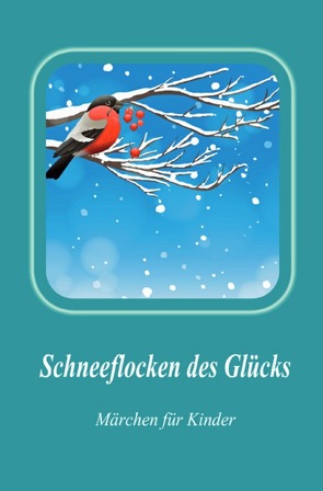 Schneeflocken des Glücks von Bayer,  Frieda, Dick,  Heinrich, Rybatschuk-Pratsch,  Galina