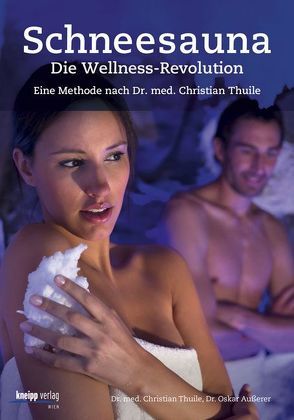 Schneesauna – Die Wellness-Revolution von Außerer,  Oskar, Thuile,  Christian