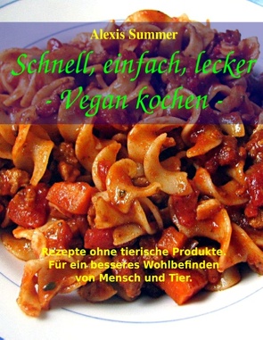 Schnell, einfach, lecker – Vegan kochen von Summer,  Alexis